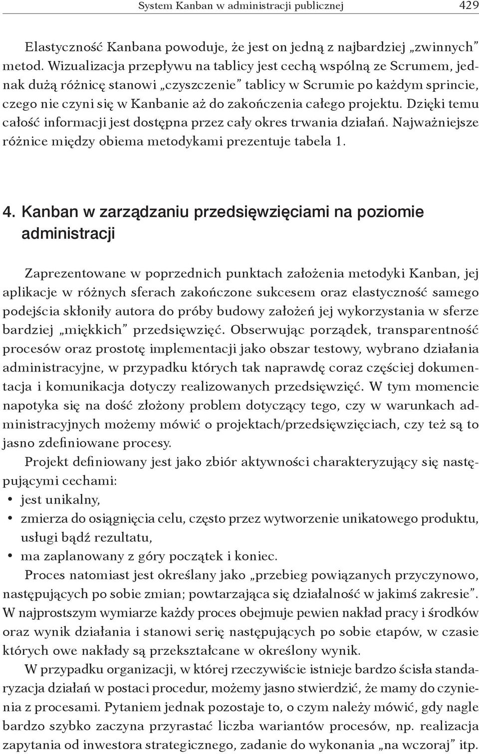 projektu. Dzięki temu całość informacji jest dostępna przez cały okres trwania działań. Najważniejsze różnice między obiema metodykami prezentuje tabela 1. 4.