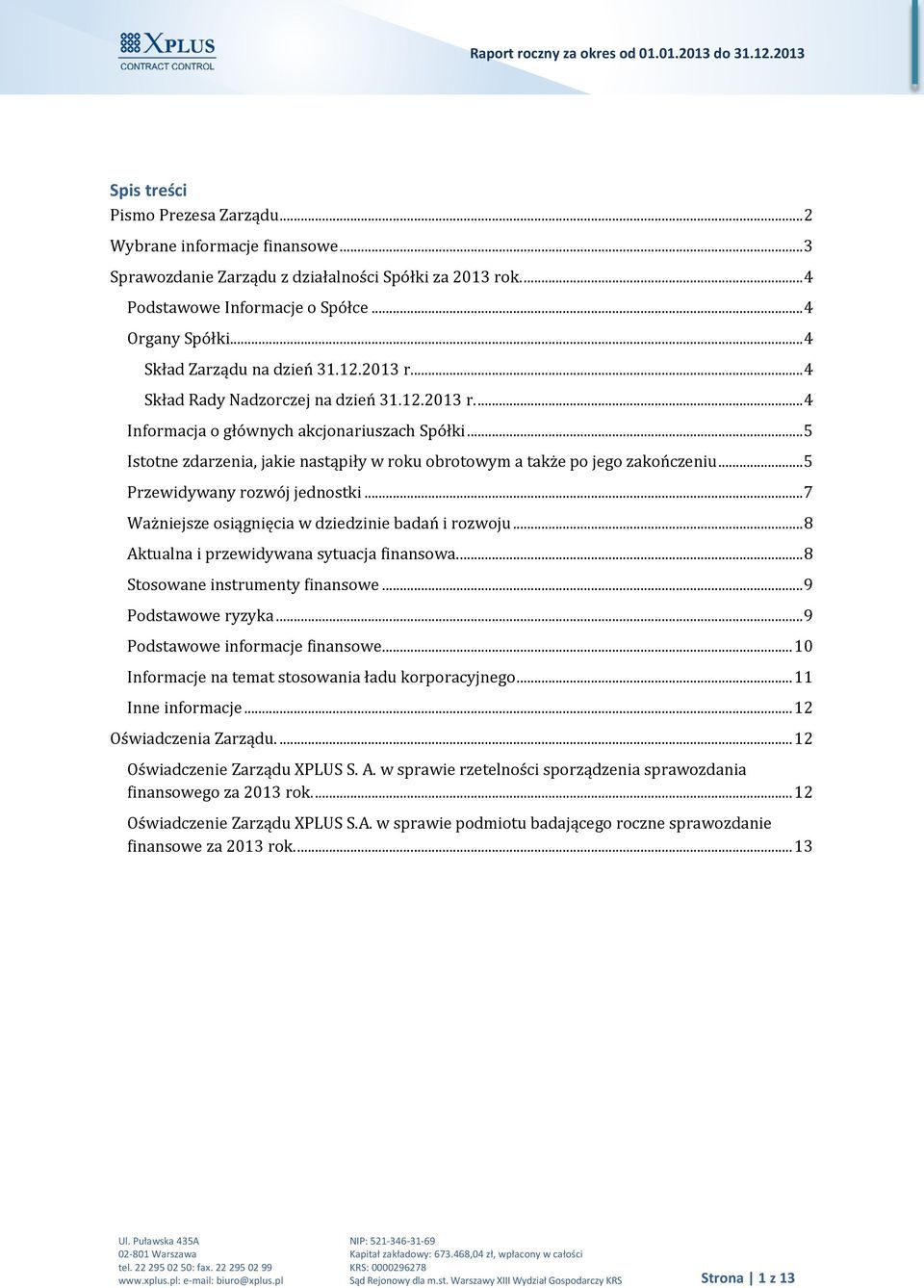 .. 5 Istotne zdarzenia, jakie nastąpiły w roku obrotowym a także po jego zakończeniu... 5 Przewidywany rozwój jednostki... 7 Ważniejsze osiągnięcia w dziedzinie badań i rozwoju.