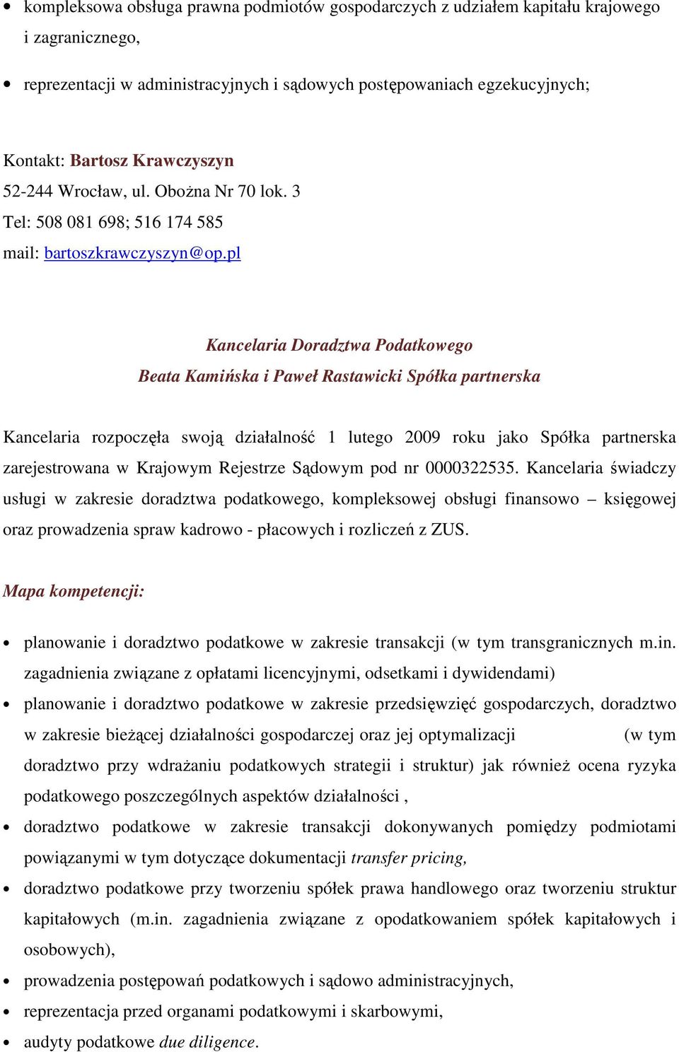 pl Kancelaria Doradztwa Podatkowego Beata Kamińska i Paweł Rastawicki Spółka partnerska Kancelaria rozpoczęła swoją działalność 1 lutego 2009 roku jako Spółka partnerska zarejestrowana w Krajowym