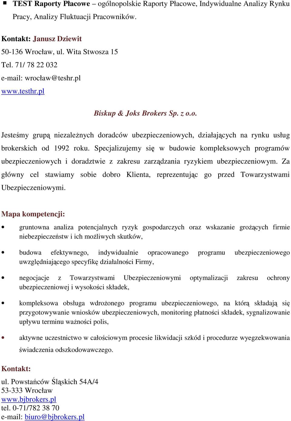 Specjalizujemy się w budowie kompleksowych programów ubezpieczeniowych i doradztwie z zakresu zarządzania ryzykiem ubezpieczeniowym.