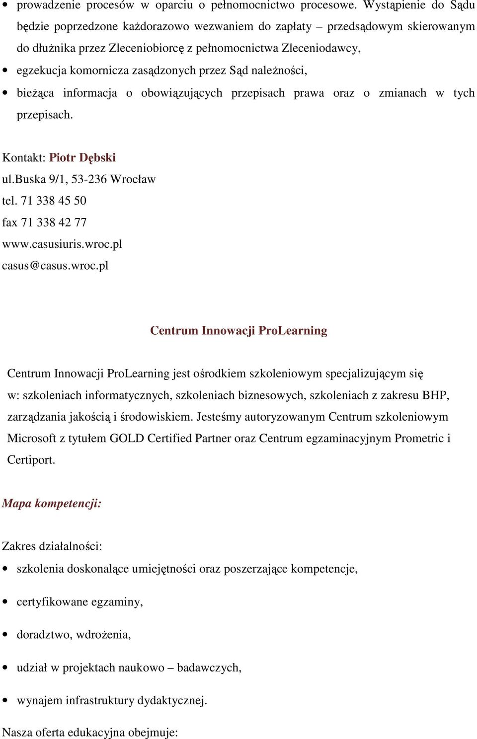 przez Sąd naleŝności, bieŝąca informacja o obowiązujących przepisach prawa oraz o zmianach w tych przepisach. Kontakt: Piotr Dębski ul.buska 9/1, 53-236 Wrocław tel. 71 338 45 50 fax 71 338 42 77 www.