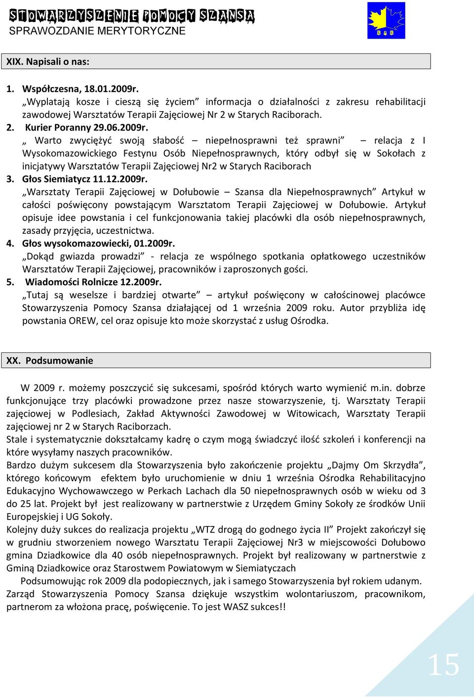 Warto zwyciężyć swoją słabość niepełnosprawni też sprawni relacja z I Wysokomazowickiego Festynu Osób Niepełnosprawnych, który odbył się w Sokołach z inicjatywy Warsztatów Terapii Zajęciowej Nr2 w