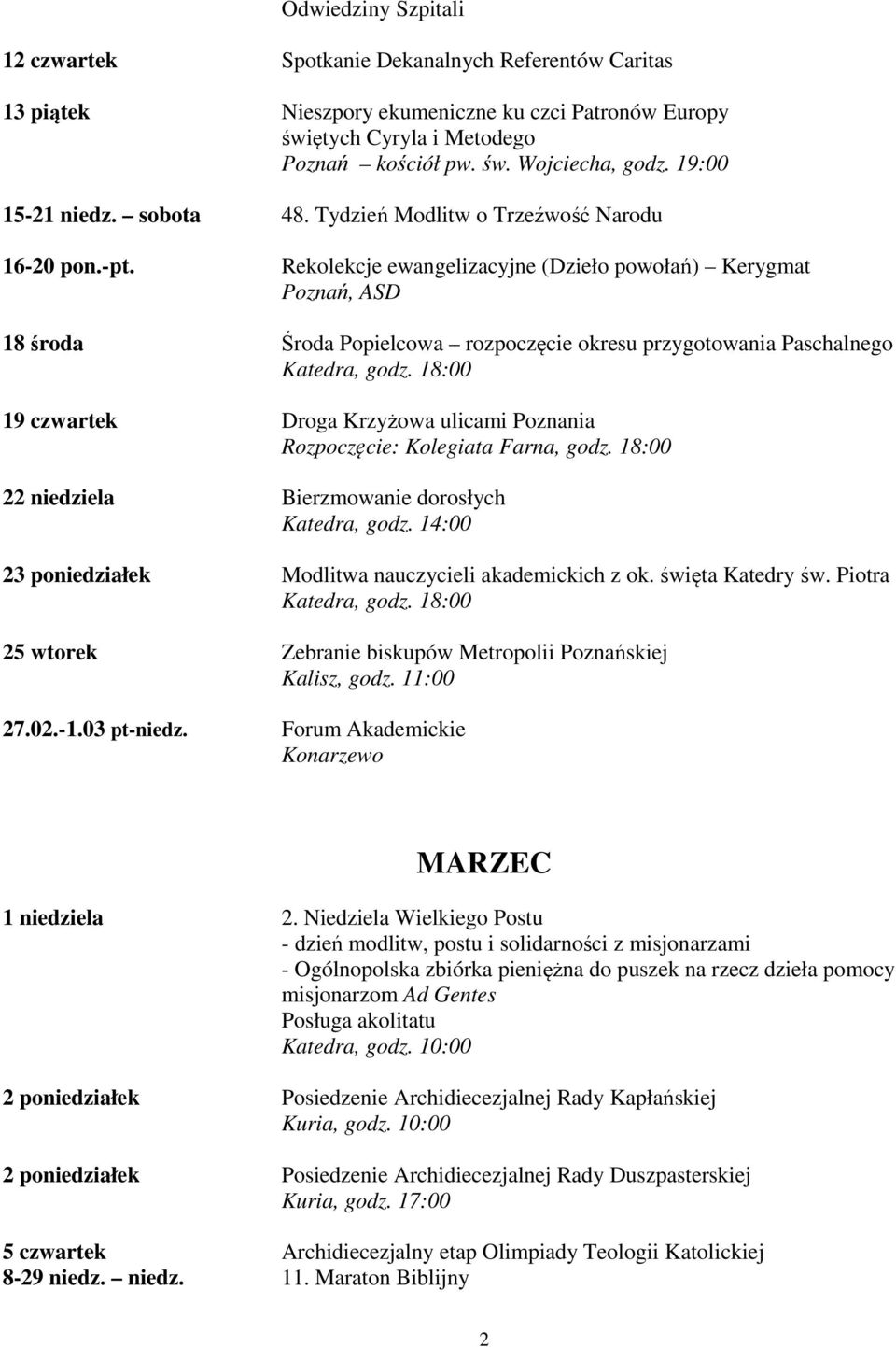 Rekolekcje ewangelizacyjne (Dzieło powołań) Kerygmat Poznań, ASD 18 środa Środa Popielcowa rozpoczęcie okresu przygotowania Paschalnego Katedra, godz.