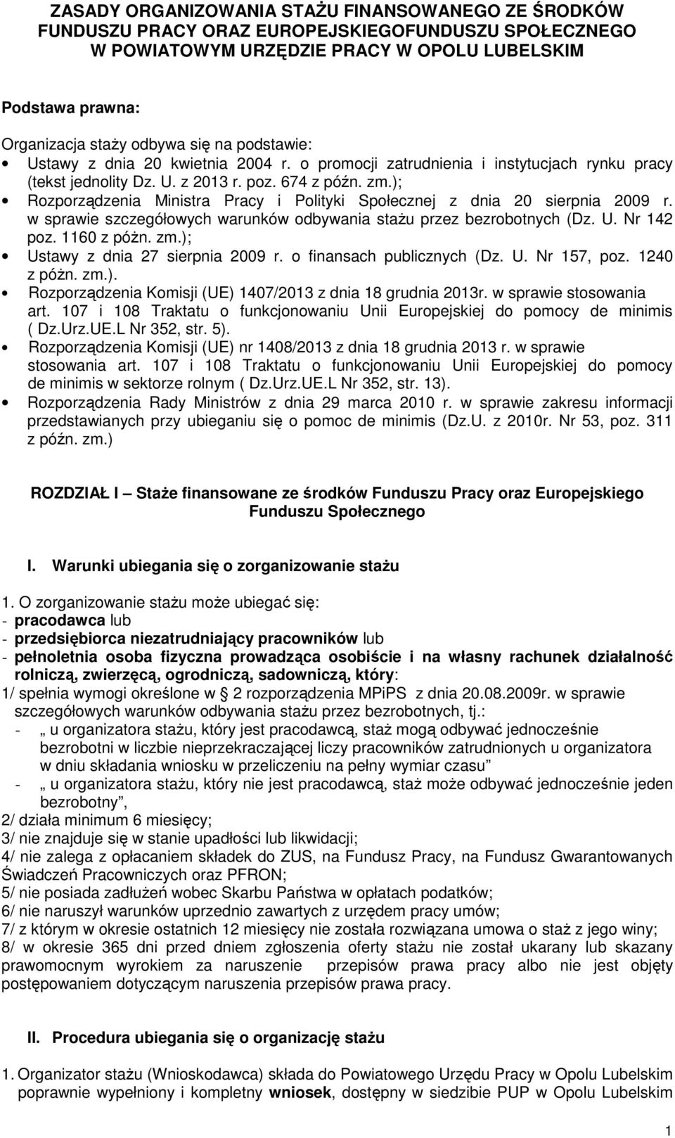 ); Rozporządzenia Ministra Pracy i Polityki Społecznej z dnia 20 sierpnia 2009 r. w sprawie szczegółowych warunków odbywania stażu przez bezrobotnych (Dz. U. Nr 142 poz. 1160 z póżn. zm.