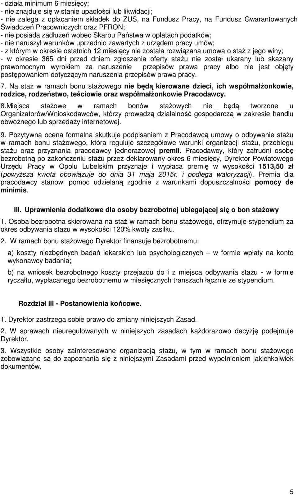 rozwiązana umowa o staż z jego winy; - w okresie 365 dni przed dniem zgłoszenia oferty stażu nie został ukarany lub skazany prawomocnym wyrokiem za naruszenie przepisów prawa pracy albo nie jest