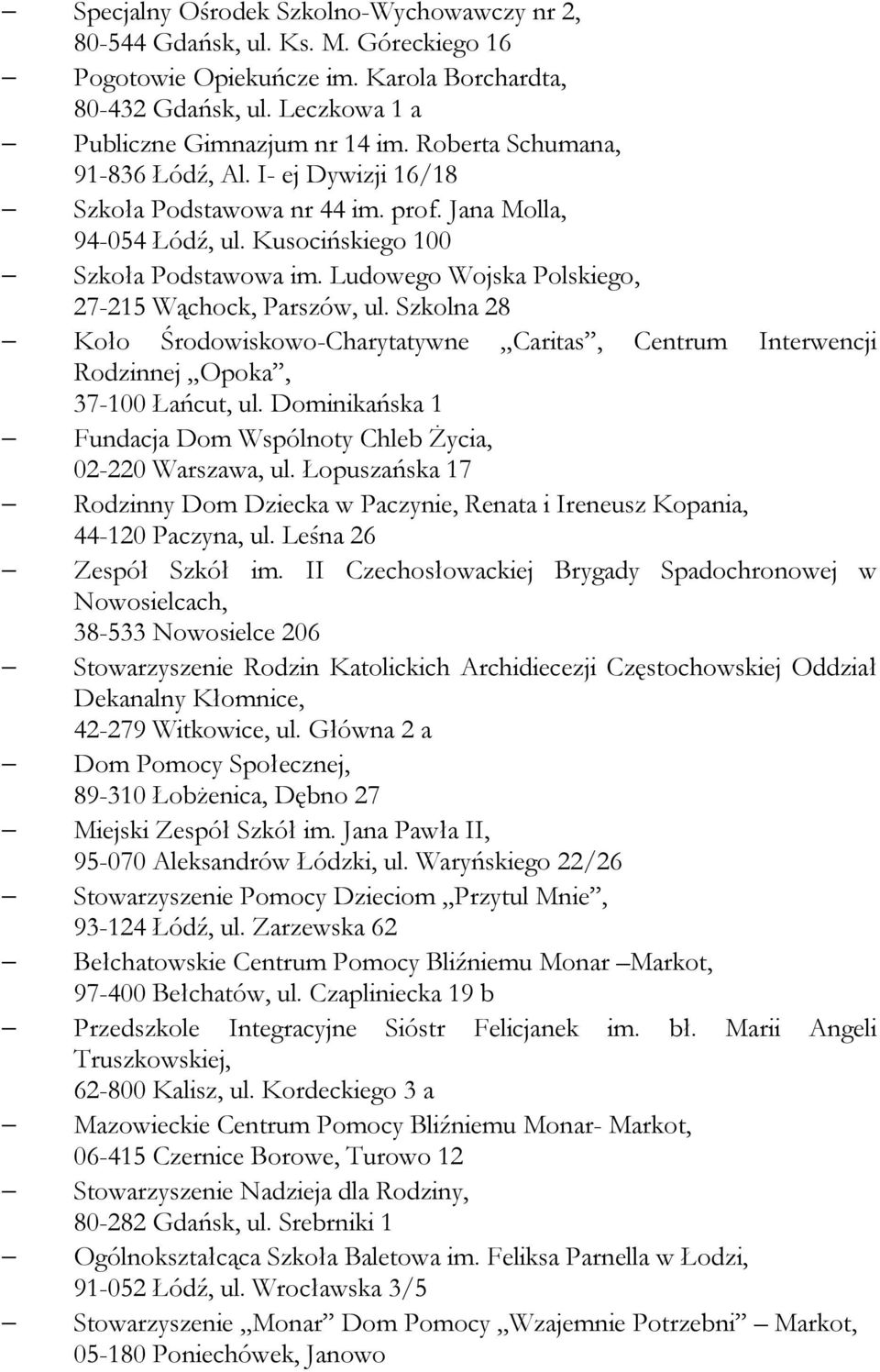 Ludowego Wojska Polskiego, 27-215 Wąchock, Parszów, ul. Szkolna 28 Koło Środowiskowo-Charytatywne Caritas, Centrum Interwencji Rodzinnej Opoka, 37-100 Łańcut, ul.