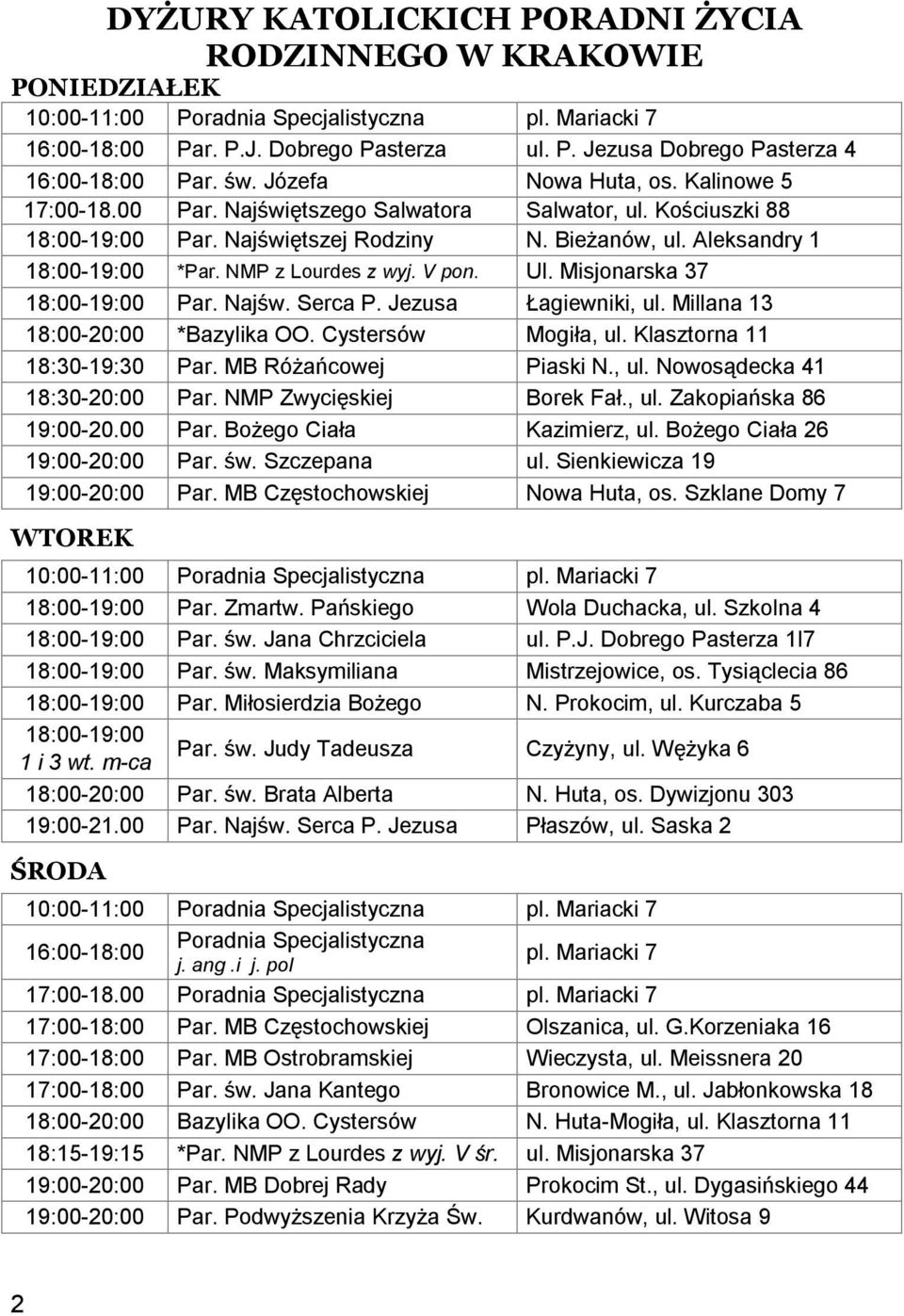 Misjonarska 37 18:00-19:00 Par. Najśw. Serca P. Jezusa Łagiewniki, ul. Millana 13 18:00-20:00 *Bazylika OO. Cystersów Mogiła, ul. Klasztorna 11 18:30-19:30 Par. MB Różańcowej Piaski N., ul. Nowosądecka 41 18:30-20:00 Par.