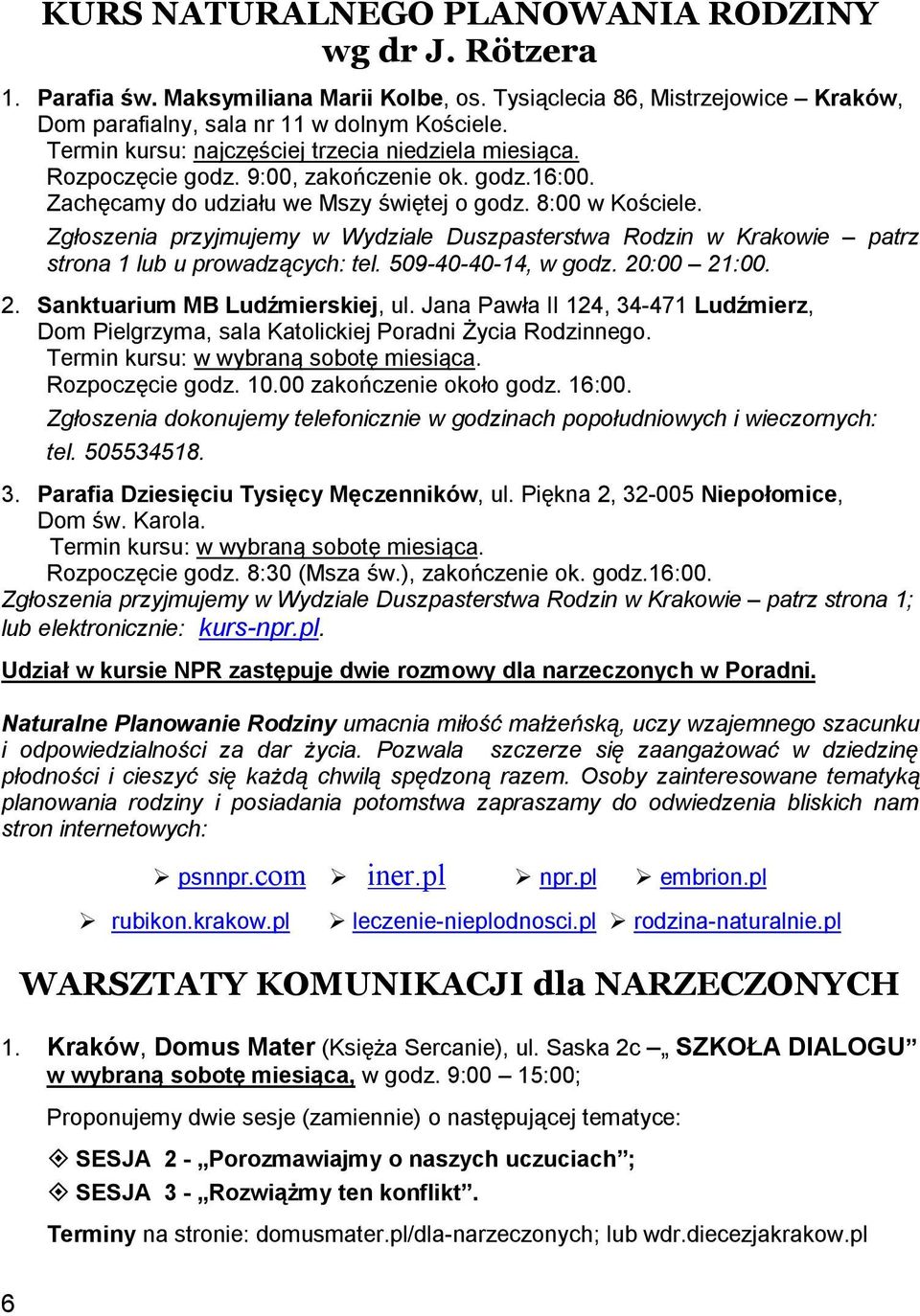 Zgłoszenia przyjmujemy w Wydziale Duszpasterstwa Rodzin w Krakowie patrz strona 1 lub u prowadzących: tel. 509-40-40-14, w godz. 20:00 21:00. 2. Sanktuarium MB Ludźmierskiej, ul.