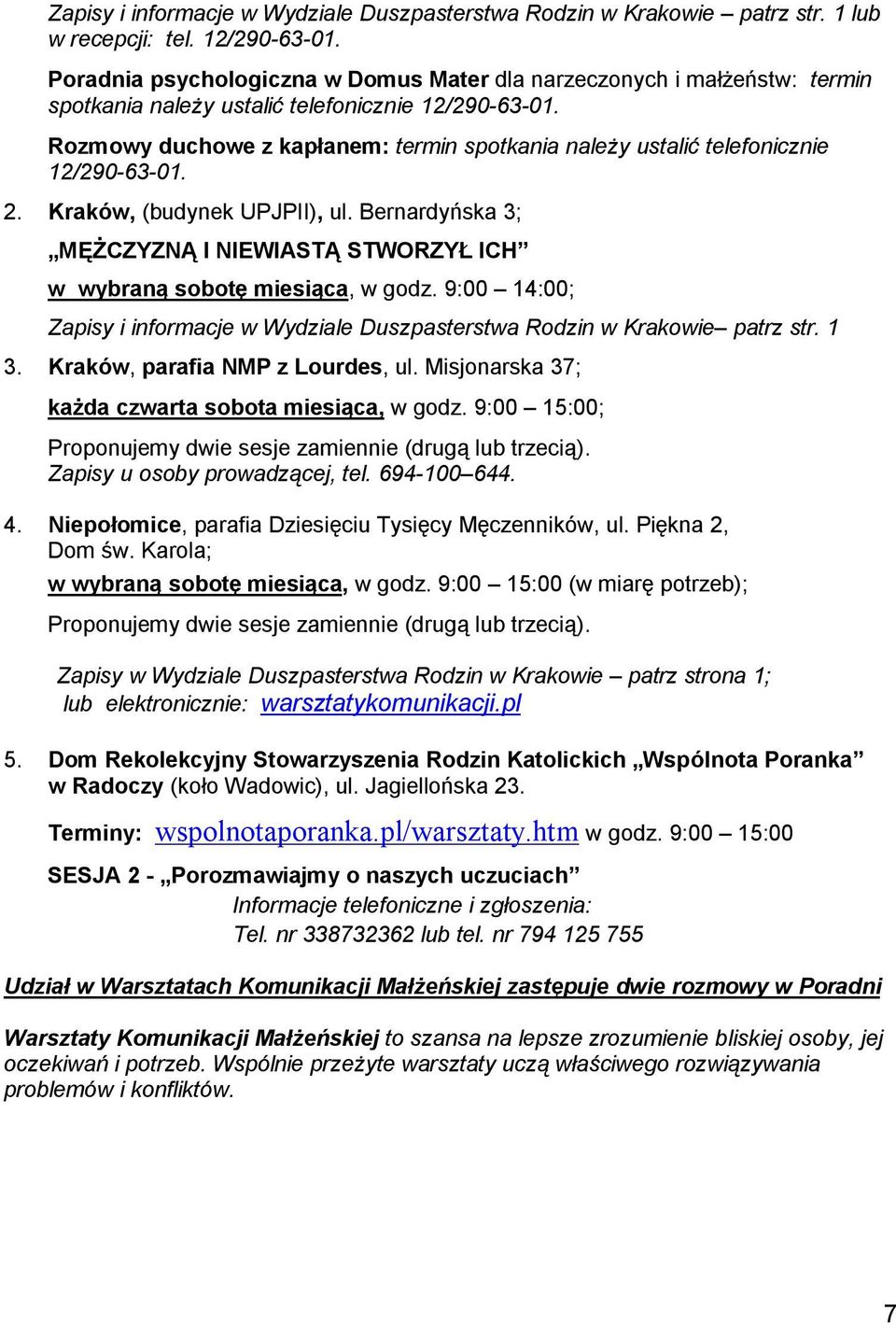 Rozmowy duchowe z kapłanem: termin spotkania należy ustalić telefonicznie 12/290-63-01. 2. Kraków, (budynek UPJPII), ul.