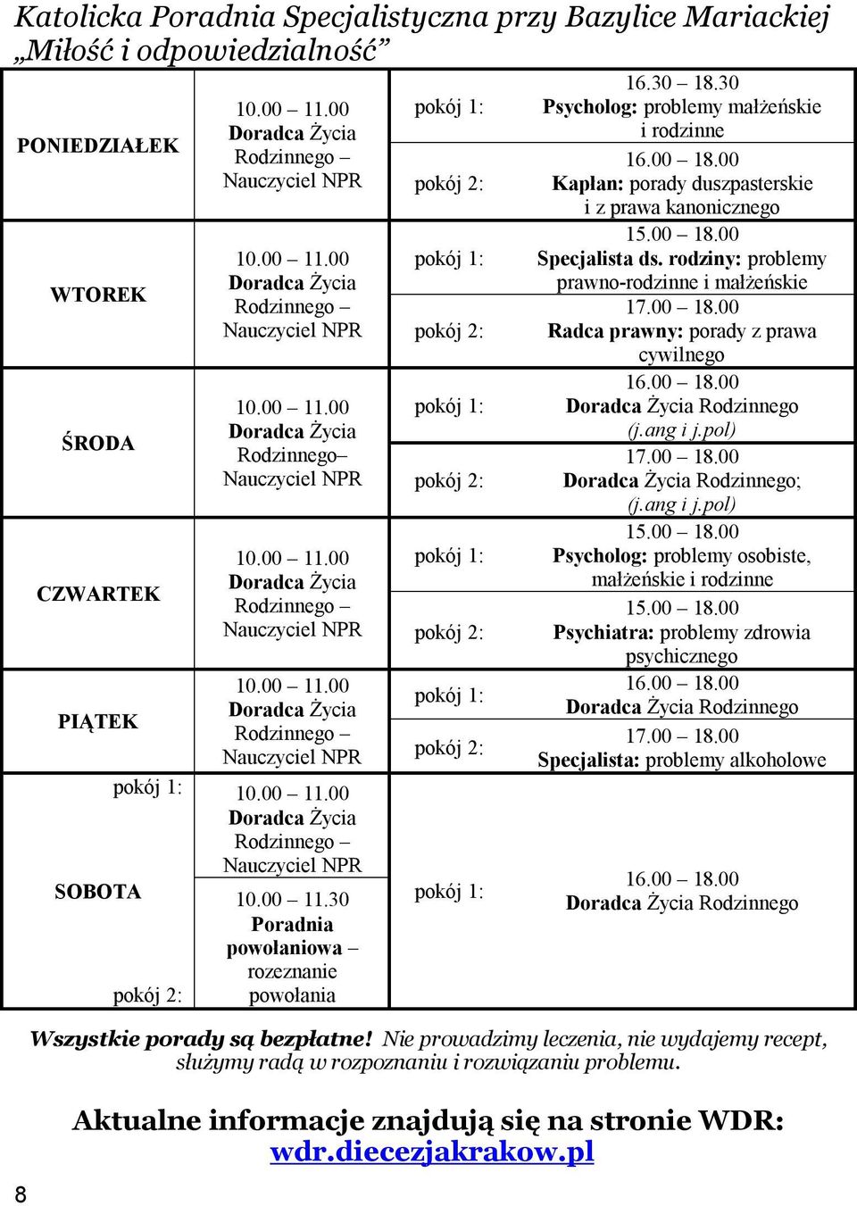 rodziny: problemy prawno-rodzinne i małżeńskie 17.00 18.00 Radca prawny: porady z prawa cywilnego 16.00 18.00 Rodzinnego (j.ang i j.pol) 17.00 18.00 Rodzinnego; (j.ang i j.pol) 15.00 18.00 Psycholog: problemy osobiste, małżeńskie i rodzinne 15.