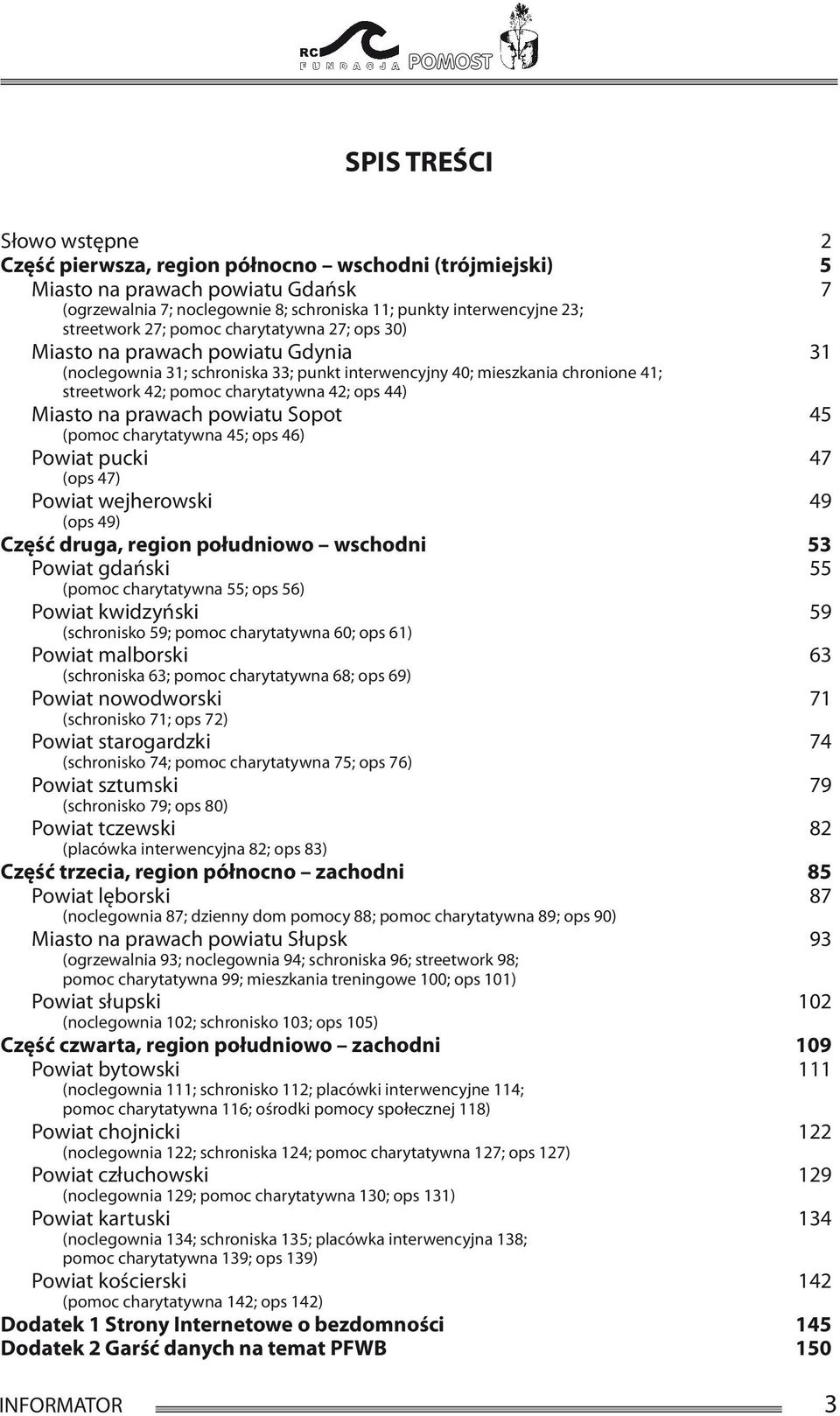 42; ops 44) Miasto na prawach powiatu Sopot 45 (pomoc charytatywna 45; ops 46) Powiat pucki 47 (ops 47) Powiat wejherowski 49 (ops 49) Część druga, region południowo wschodni 53 Powiat gdański 55