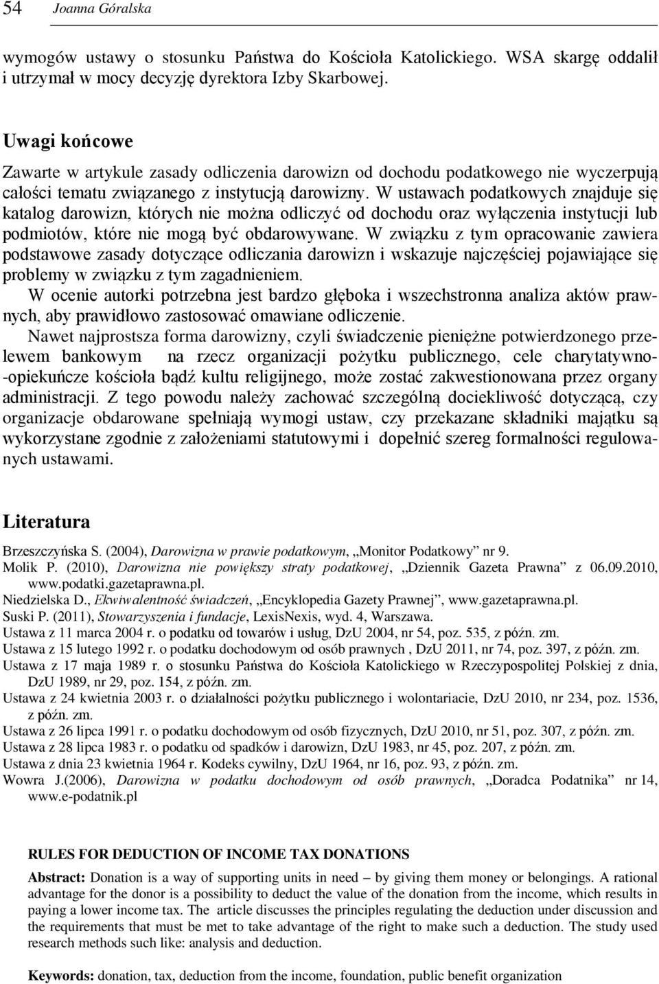 W ustawach podatkowych znajduje się katalog darowizn, których nie można odliczyć od dochodu oraz wyłączenia instytucji lub podmiotów, które nie mogą być obdarowywane.