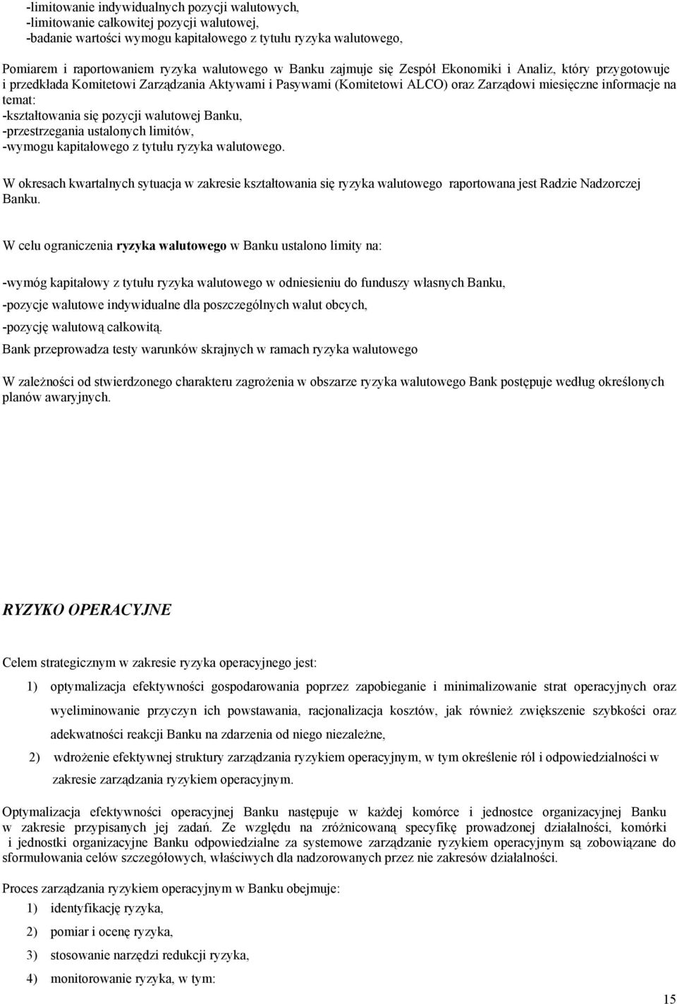 -kształtowania się pozycji walutowej Banku, -przestrzegania ustalonych limitów, -wymogu kapitałowego z tytułu ryzyka walutowego.