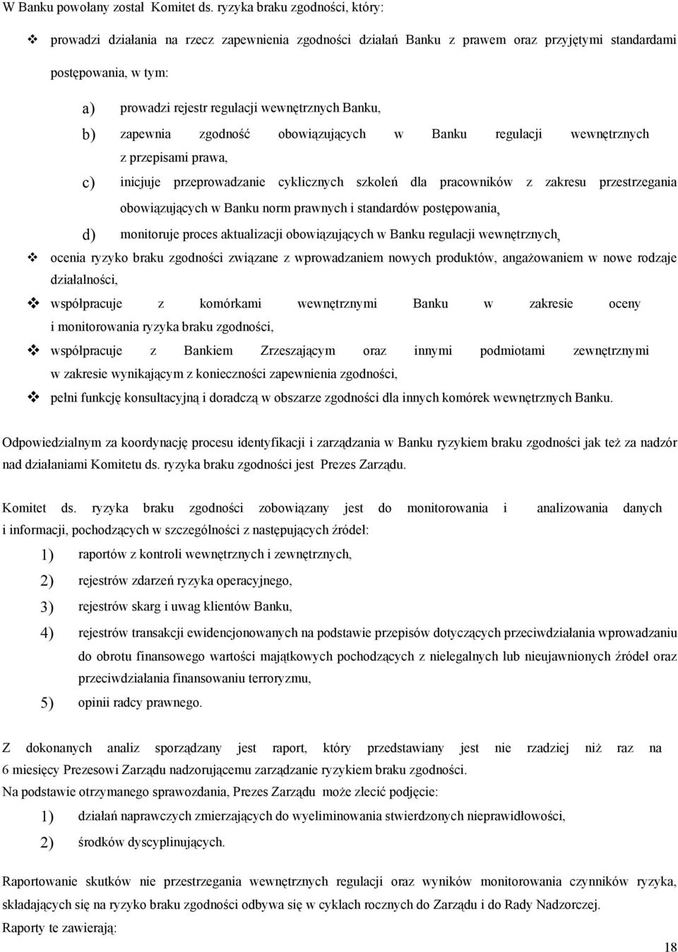 Banku, b) zapewnia zgodność obowiązujących w Banku regulacji wewnętrznych z przepisami prawa, c) inicjuje przeprowadzanie cyklicznych szkoleń dla pracowników z zakresu przestrzegania obowiązujących w