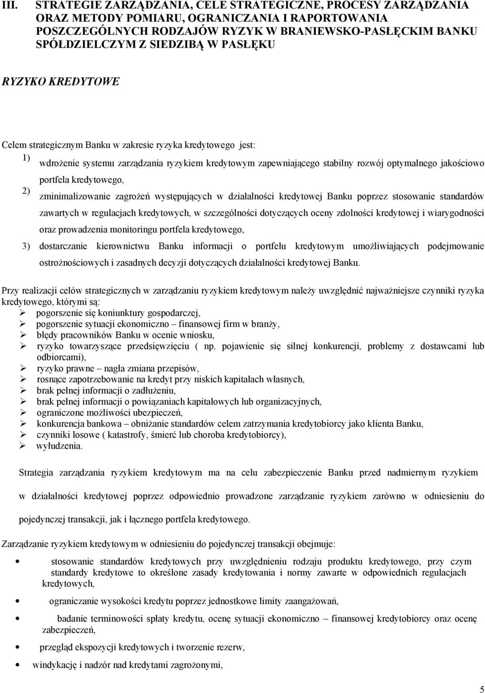 portfela kredytowego, zminimalizowanie zagrożeń występujących w działalności kredytowej Banku poprzez stosowanie standardów zawartych w regulacjach kredytowych, w szczególności dotyczących oceny