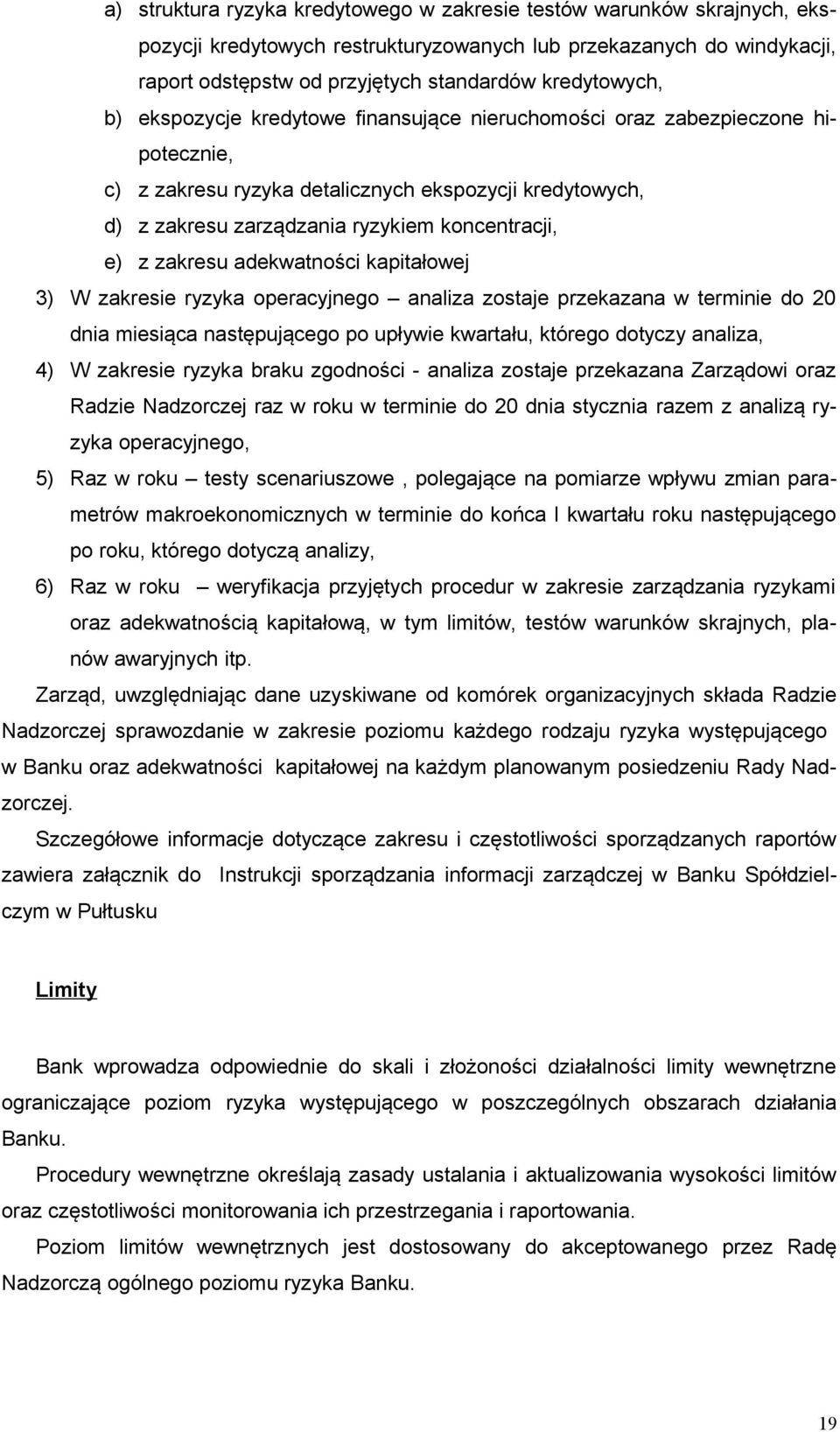 adekwatności kapitałowej 3) W zakresie ryzyka operacyjnego analiza zostaje przekazana w terminie do 20 dnia miesiąca następującego po upływie kwartału, którego dotyczy analiza, 4) W zakresie ryzyka