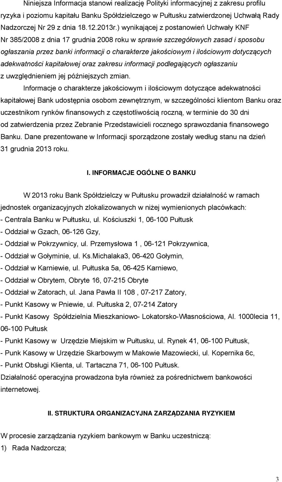 ) wynikającej z postanowień Uchwały KNF Nr 385/2008 z dnia 17 grudnia 2008 roku w sprawie szczegółowych zasad i sposobu ogłaszania przez banki informacji o charakterze jakościowym i ilościowym