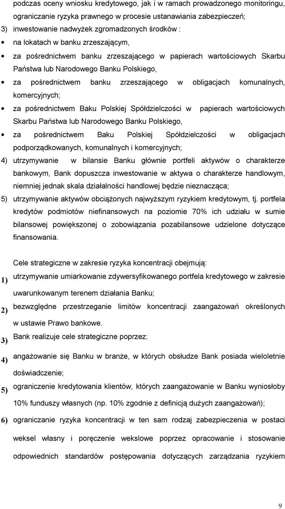 komunalnych, komercyjnych; za pośrednictwem Baku Polskiej Spółdzielczości w papierach wartościowych Skarbu Państwa lub Narodowego Banku Polskiego, za pośrednictwem Baku Polskiej Spółdzielczości w