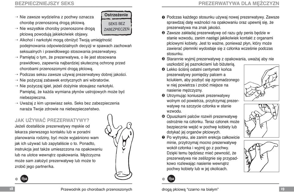 Pamiętaj o tym, że prezerwatywa, o ile jest stosowana prawidłowo, zapewnia najbardziej skuteczną ochronę przed chorobami przenoszonymi drogą płciową.