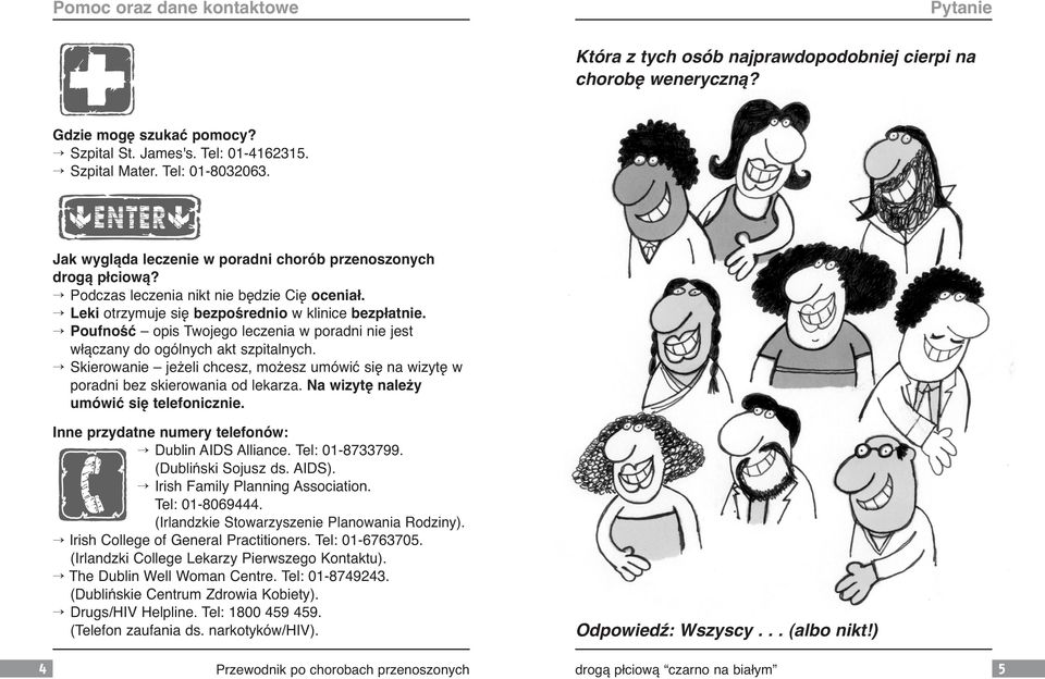 Poufność opis Twojego leczenia w poradni nie jest włączany do ogólnych akt szpitalnych. Skierowanie jeżeli chcesz, możesz umówić się na wizytę w poradni bez skierowania od lekarza.