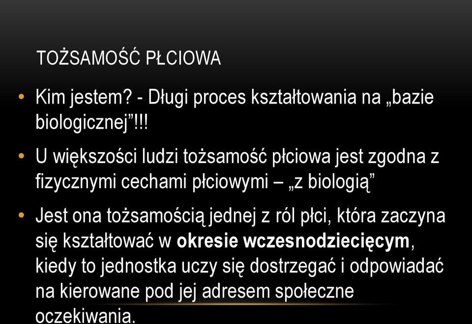 Jest ona tożsamością jednej z ról płci, która zaczyna się kształtować w okresie