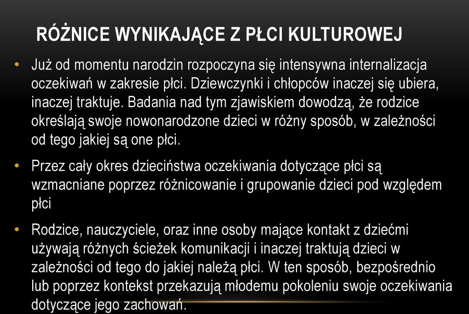 Badania nad tym zjawiskiem dowodzą, że rodzice określają swoje nowonarodzone dzieci w różny sposób, w zależności od tego jakiej są one płci.