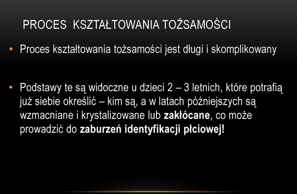 potrafią już siebie określić kim są, a w latach późniejszych są wzmacniane