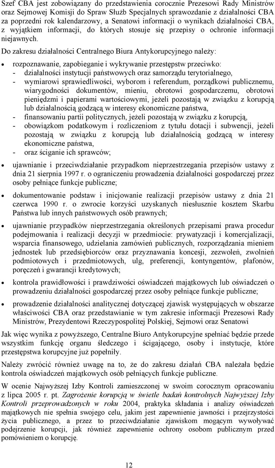 Do zakresu działalności Centralnego Biura Antykorupcyjnego należy: rozpoznawanie, zapobieganie i wykrywanie przestępstw przeciwko: - działalności instytucji państwowych oraz samorządu terytorialnego,