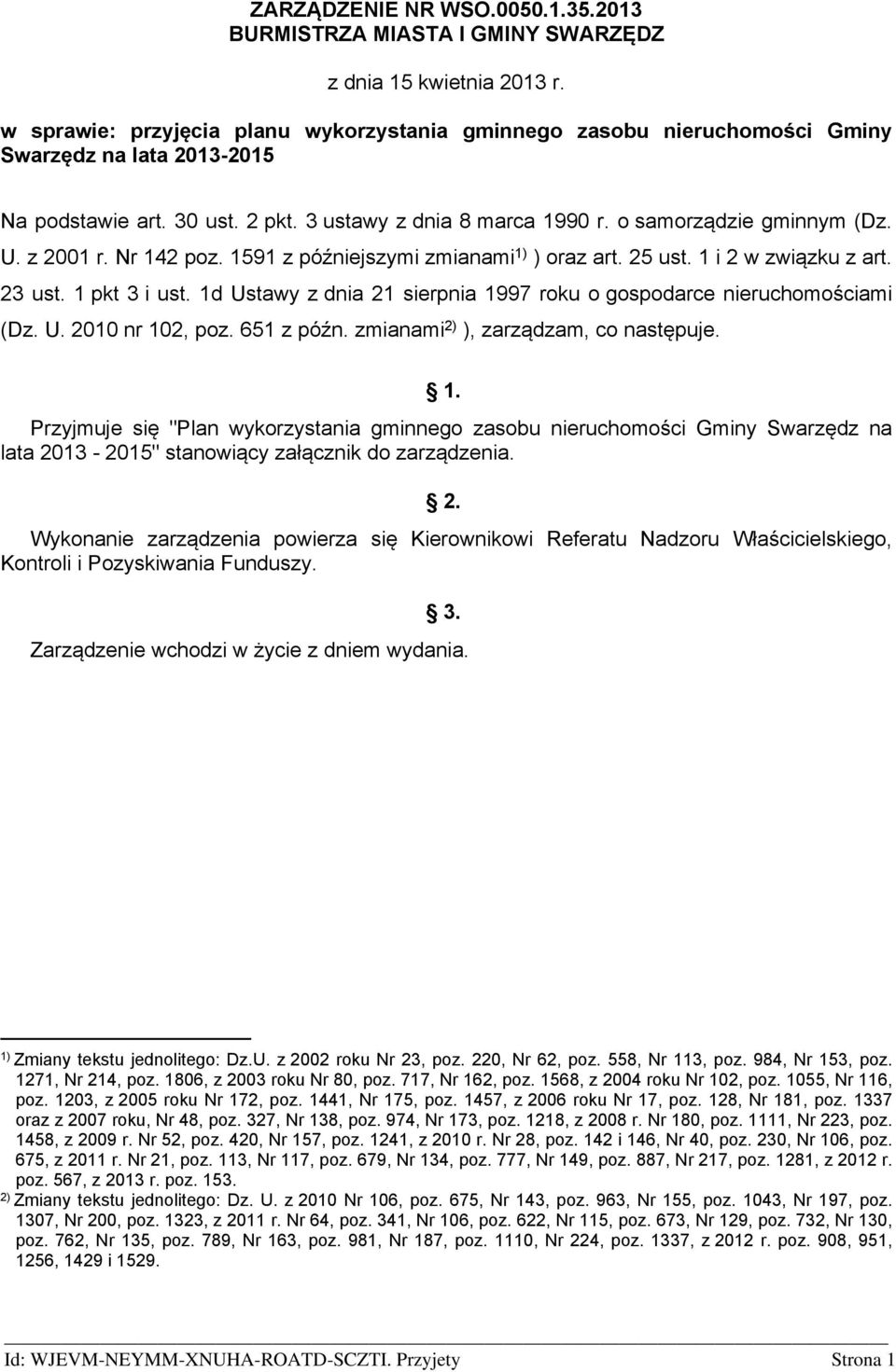 Nr 142 poz. 1591 z późniejszymi zmianami 1) ) oraz art. 25 ust. 1 i 2 w związku z art. 23 ust. 1 pkt 3 i ust. 1d Ustawy z dnia 21 sierpnia 1997 roku o gospodarce nieruchomościami (Dz. U. 2010 nr 102, poz.