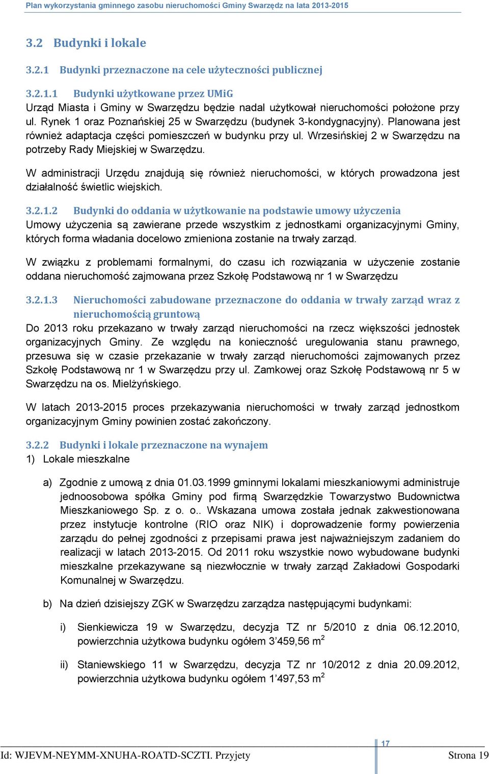 W administracji Urzędu znajdują się również nieruchomości, w których prowadzona jest działalność świetlic wiejskich. 3.2.1.