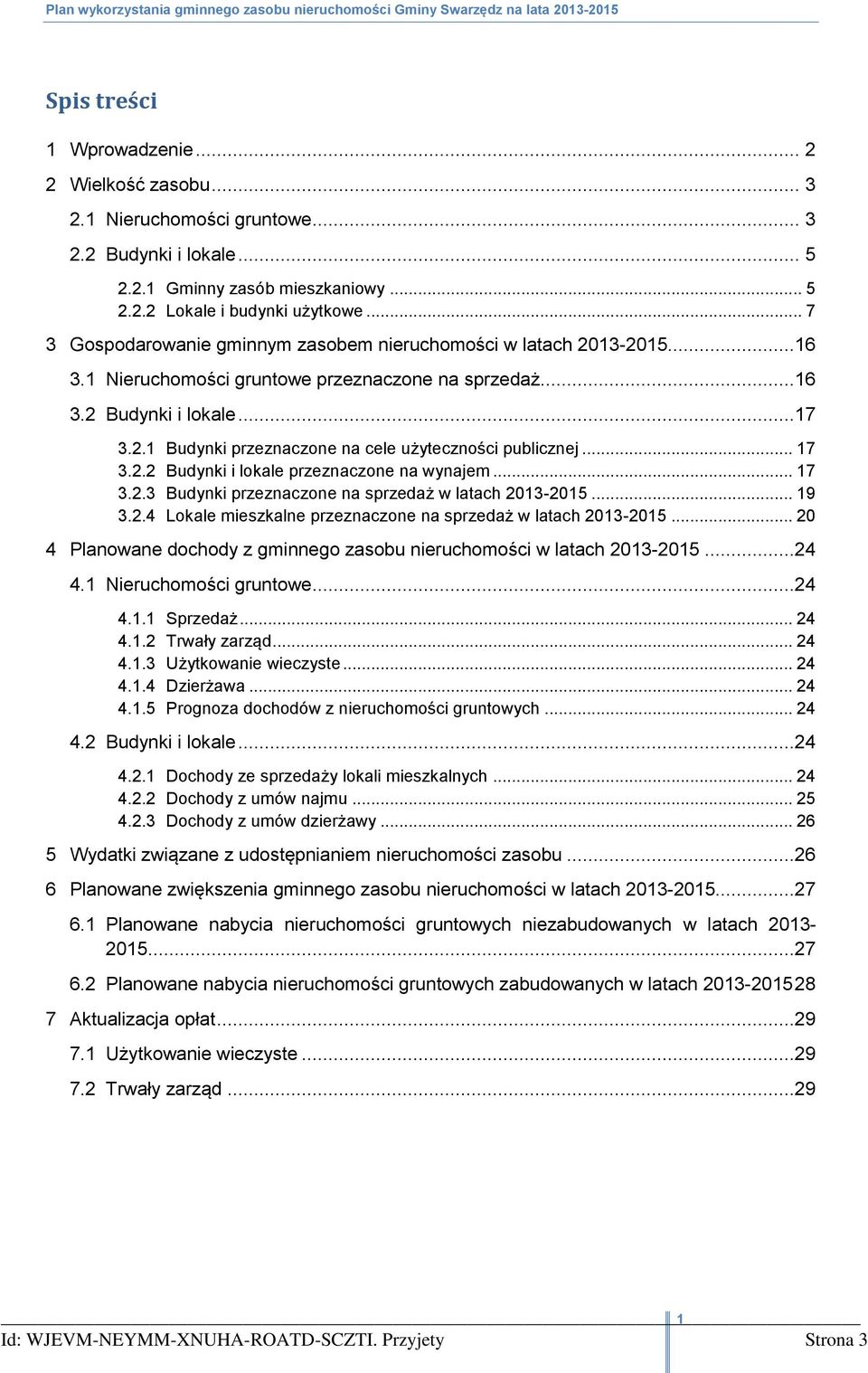 .. 17 3.2.2 Budynki i lokale przeznaczone na wynajem... 17 3.2.3 Budynki przeznaczone na sprzedaż w latach 2013-2015... 19 3.2.4 Lokale mieszkalne przeznaczone na sprzedaż w latach 2013-2015.