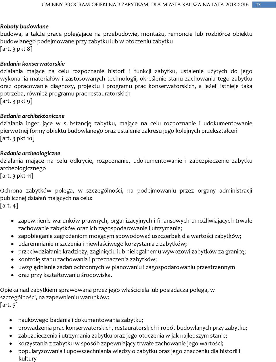 zachowania tego zabytku oraz opracowanie diagnozy, projektu i programu prac konserwatorskich, a jeżeli istnieje taka potrzeba, również programu prac restauratorskich [art.