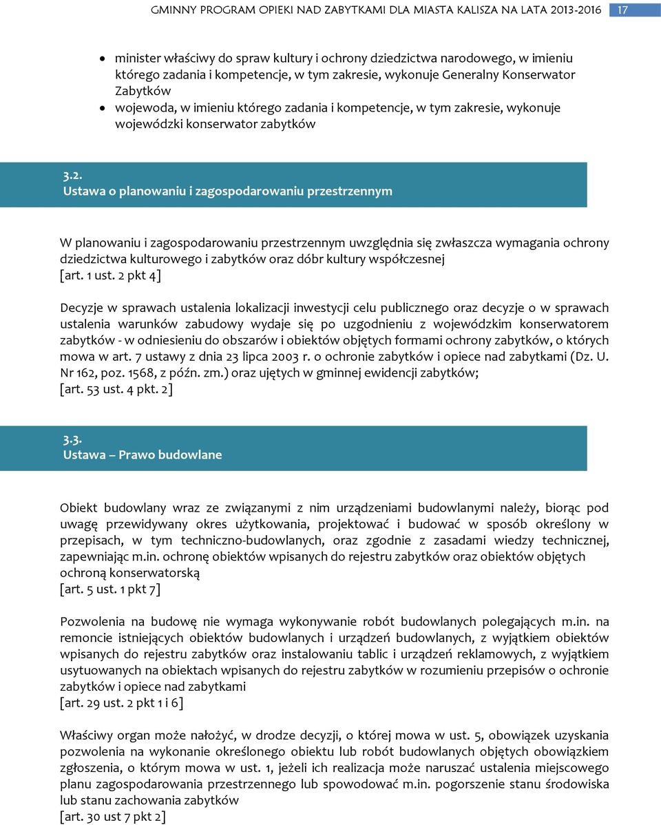 Ustawa o planowaniu i zagospodarowaniu przestrzennym W planowaniu i zagospodarowaniu przestrzennym uwzględnia się zwłaszcza wymagania ochrony dziedzictwa kulturowego i zabytków oraz dóbr kultury