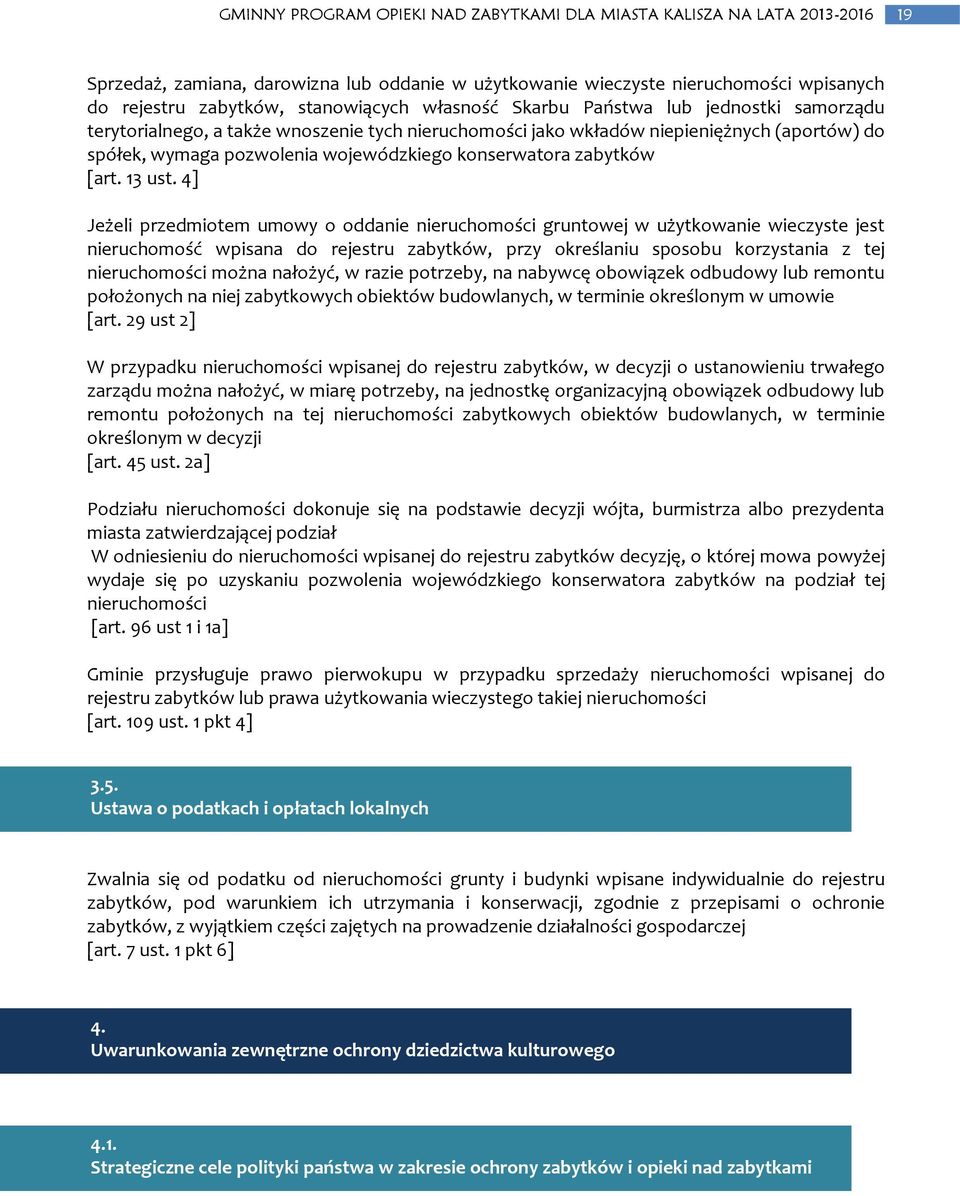 4] Jeżeli przedmiotem umowy o oddanie nieruchomości gruntowej w użytkowanie wieczyste jest nieruchomość wpisana do rejestru zabytków, przy określaniu sposobu korzystania z tej nieruchomości można