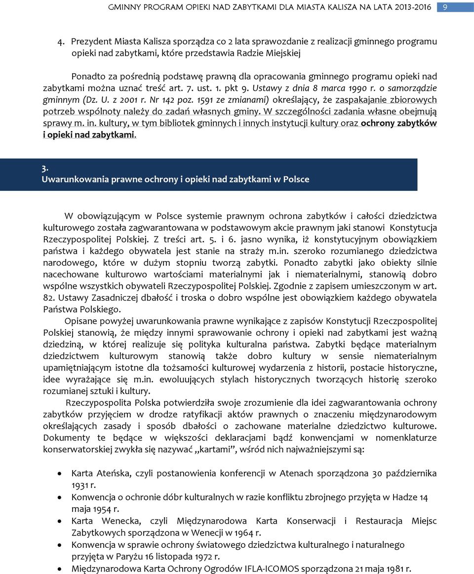 1591 ze zmianami) określający, że zaspakajanie zbiorowych potrzeb wspólnoty należy do zadań własnych gminy. W szczególności zadania własne obejmują sprawy m. in.