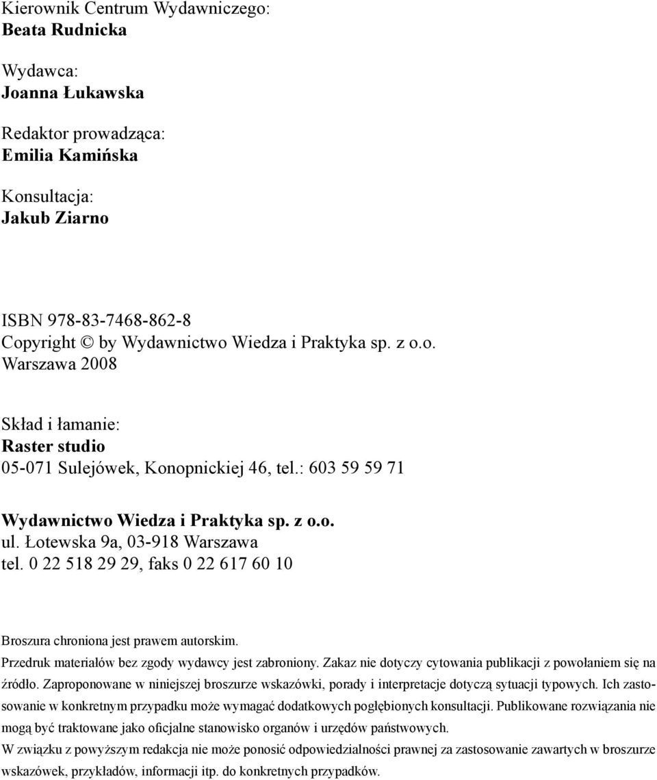 0 22 518 29 29, faks 0 22 617 60 10 Broszura chroniona jest prawem autorskim. Przedruk materiałów bez zgody wydawcy jest zabroniony. Zakaz nie dotyczy cytowania publikacji z powołaniem się na źródło.