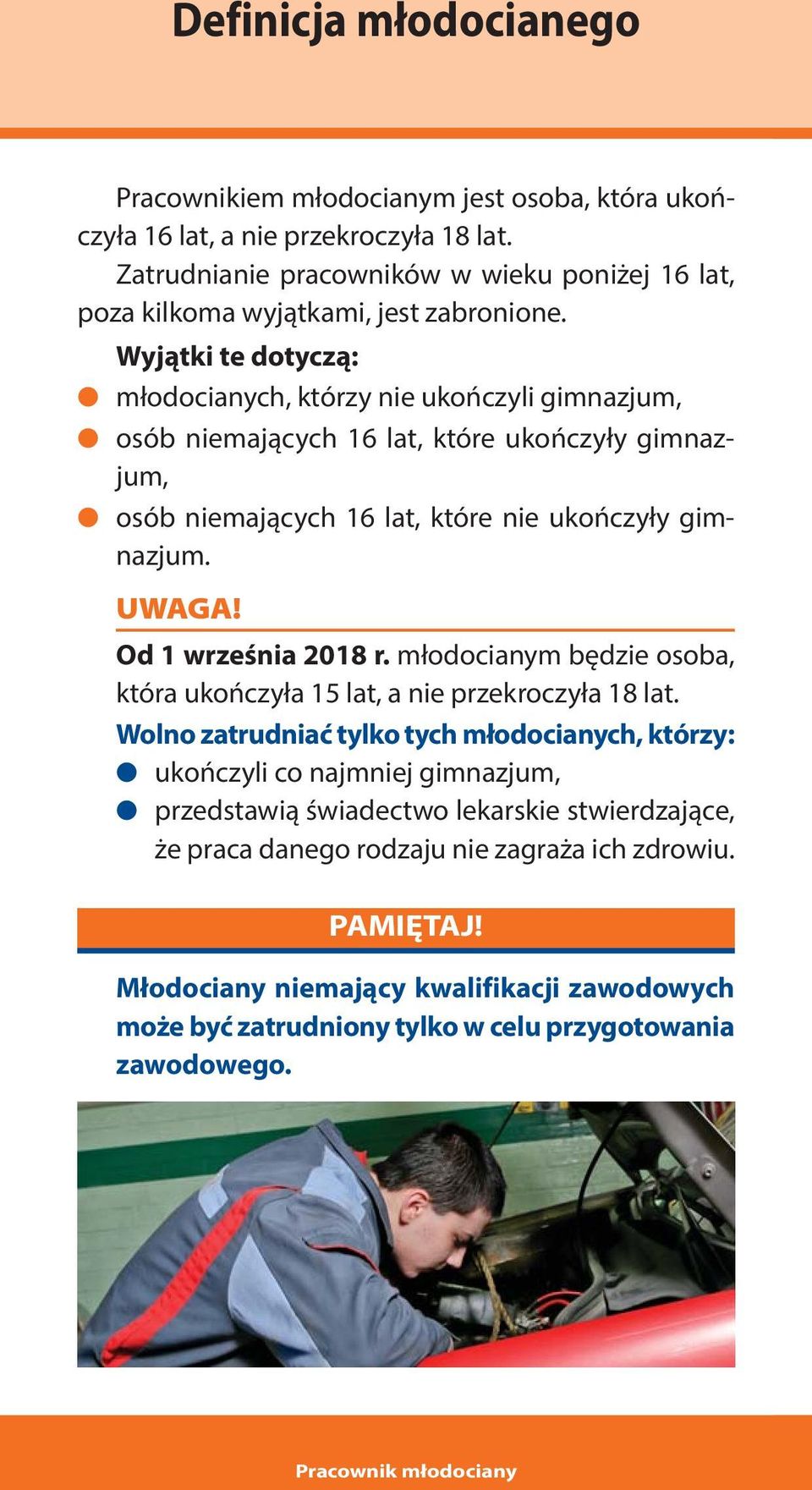 Wyjątki te dotyczą: młodocianych, którzy nie ukończyli gimnazjum, osób niemających 16 lat, które ukończyły gimnazjum, osób niemających 16 lat, które nie ukończyły gimnazjum.