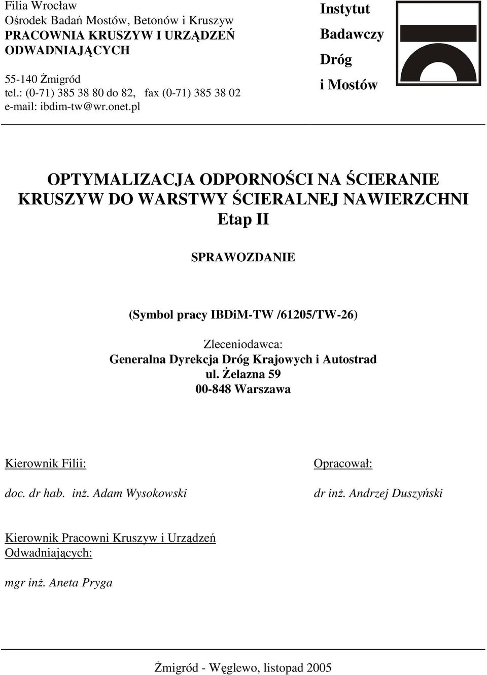 pl Instytut Badawczy Dróg i Mostów OPTYMALIZACJA ODPORNOŚCI NA ŚCIERANIE KRUSZYW DO WARSTWY ŚCIERALNEJ NAWIERZCHNI Etap II SPRAWOZDANIE (Symbol pracy IBDiM-TW