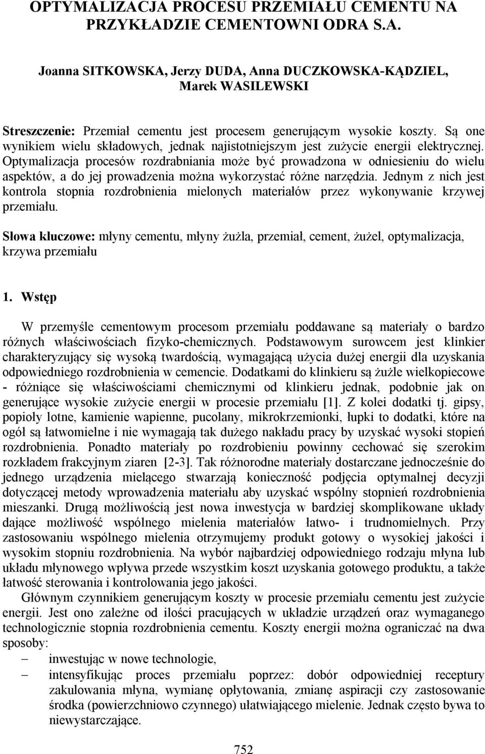 Optymalizacja procesów rozdrabniania może być prowadzona w odniesieniu do wielu aspektów, a do jej prowadzenia można wykorzystać różne narzędzia.