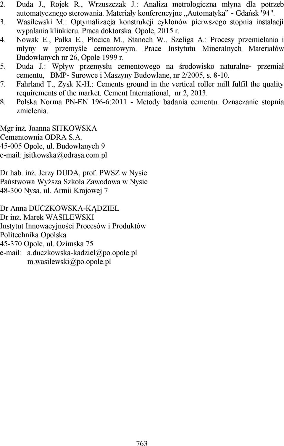 : Procesy przemielania i młyny w przemyśle cementowym. Prace Instytutu Mineralnych Materiałów Budowlanych nr 26, Opole 1999 r. 5. Duda J.