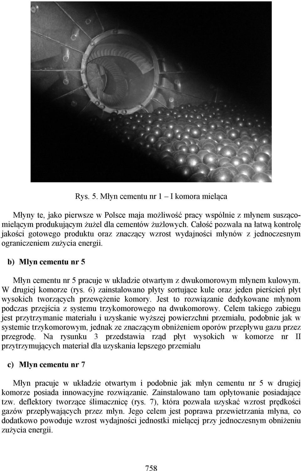 b) Młyn cementu nr 5 Młyn cementu nr 5 pracuje w układzie otwartym z dwukomorowym młynem kulowym. W drugiej komorze (rys.