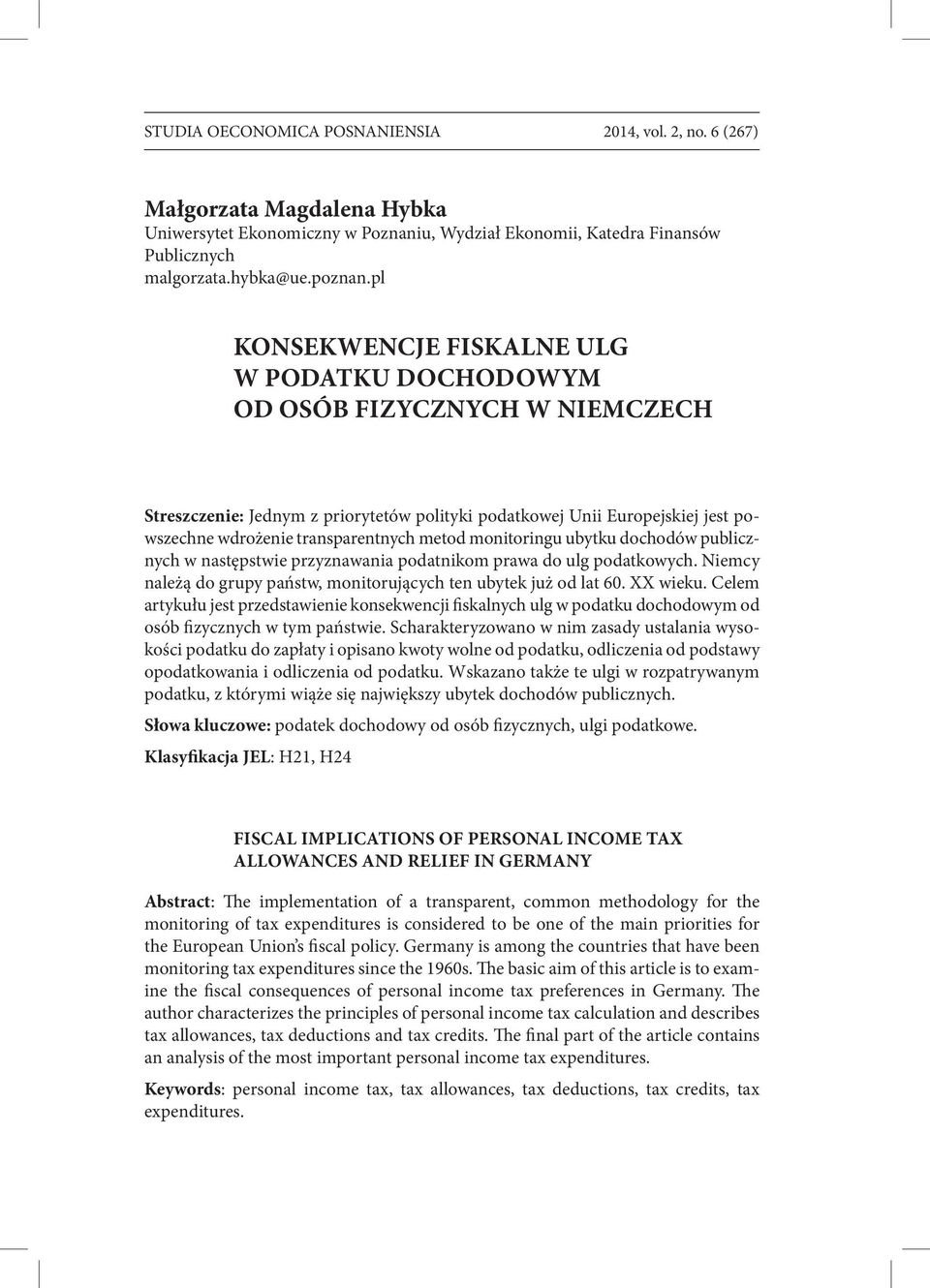 metod monitoringu ubytku dochodów publicznych w następstwie przyznawania podatnikom prawa do ulg podatkowych. Niemcy należą do grupy państw, monitorujących ten ubytek już od lat 60. XX wieku.