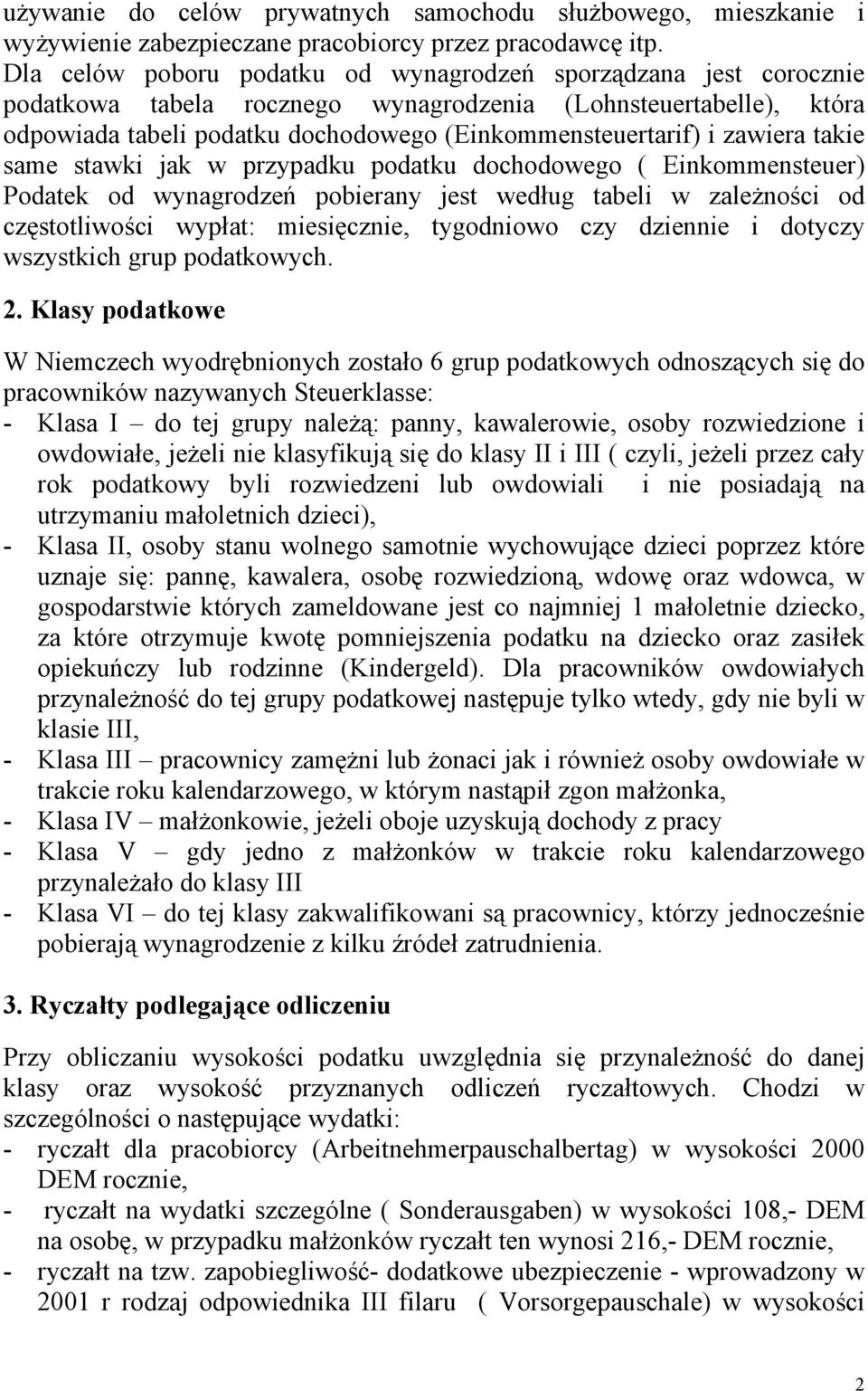 zawiera takie same stawki jak w przypadku podatku dochodowego ( Einkommensteuer) Podatek od wynagrodzeń pobierany jest według tabeli w zależności od częstotliwości wypłat: miesięcznie, tygodniowo czy