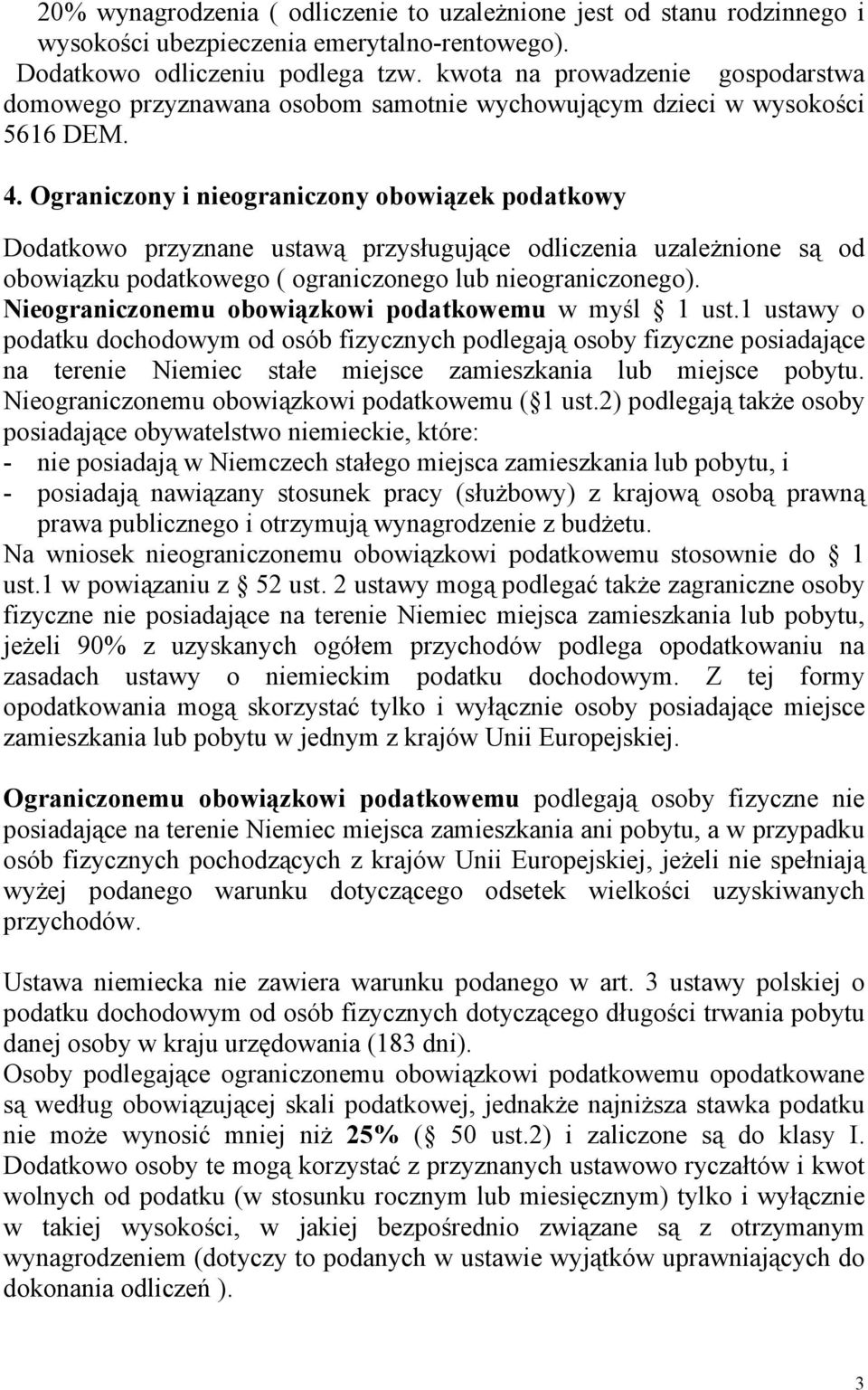 Ograniczony i nieograniczony obowiązek podatkowy Dodatkowo przyznane ustawą przysługujące odliczenia uzależnione są od obowiązku podatkowego ( ograniczonego lub nieograniczonego).