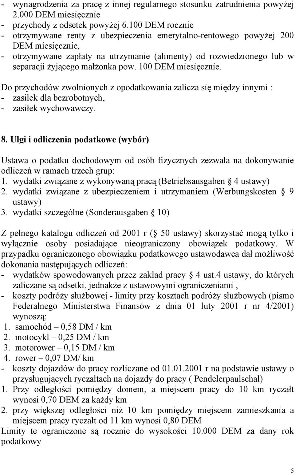 małżonka pow. 100 DEM miesięcznie. Do przychodów zwolnionych z opodatkowania zalicza się między innymi : - zasiłek dla bezrobotnych, - zasiłek wychowawczy. 8.