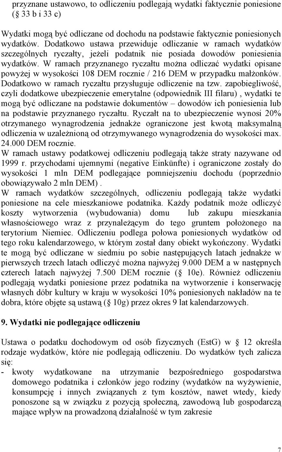 W ramach przyznanego ryczałtu można odliczać wydatki opisane powyżej w wysokości 108 DEM rocznie / 216 DEM w przypadku małżonków. Dodatkowo w ramach ryczałtu przysługuje odliczenie na tzw.