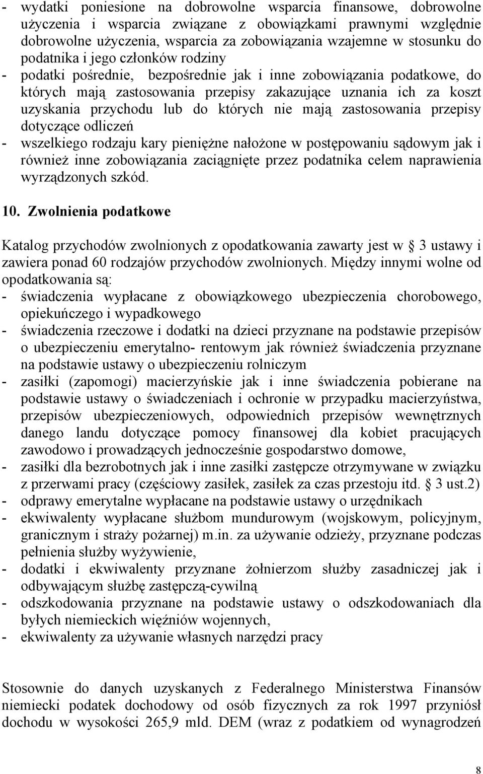 których nie mają zastosowania przepisy dotyczące odliczeń - wszelkiego rodzaju kary pieniężne nałożone w postępowaniu sądowym jak i również inne zobowiązania zaciągnięte przez podatnika celem