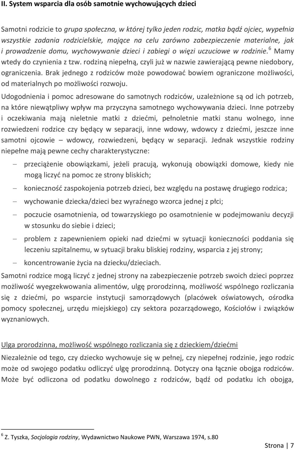 rodziną niepełną, czyli już w nazwie zawierającą pewne niedobory, ograniczenia. Brak jednego z rodziców może powodować bowiem ograniczone możliwości, od materialnych po możliwości rozwoju.