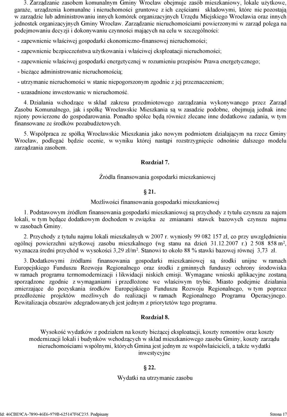 Zarządzanie nieruchomościami powierzonymi w zarząd polega na podejmowaniu decyzji i dokonywaniu czynności mających na celu w szczególności: - zapewnienie właściwej gospodarki ekonomiczno-finansowej