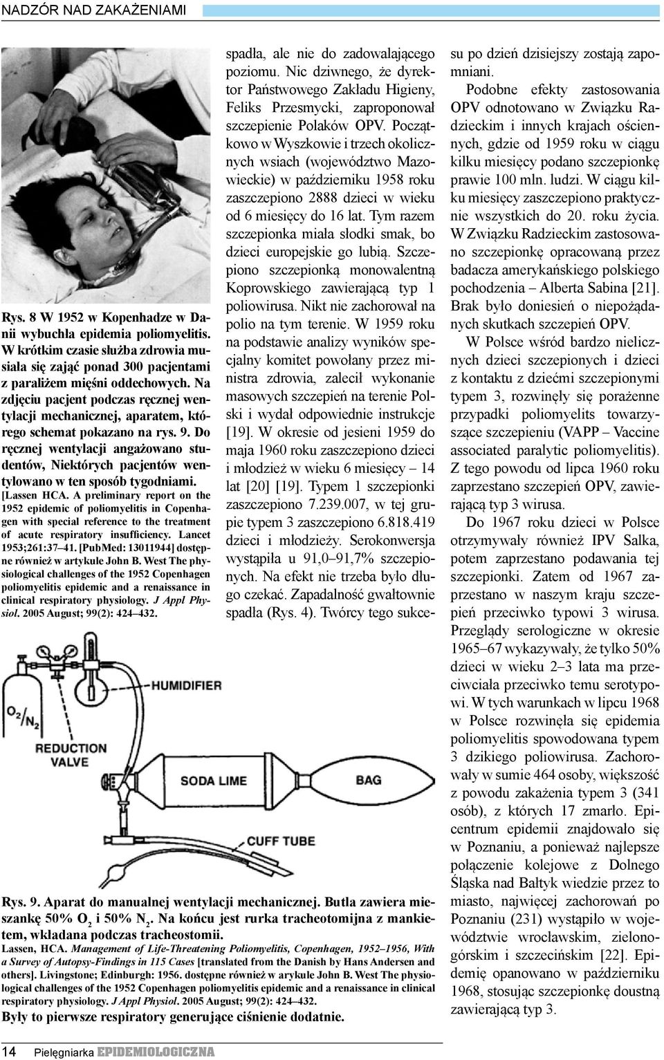 Do ręcznej wentylacji angażowano studentów, Niektórych pacjentów wentylowano w ten sposób tygodniami. [Lassen HCA.